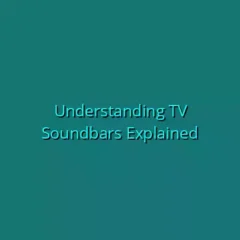 Understanding TV Soundbars Explained