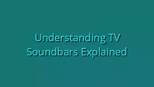 Understanding TV Soundbars Explained