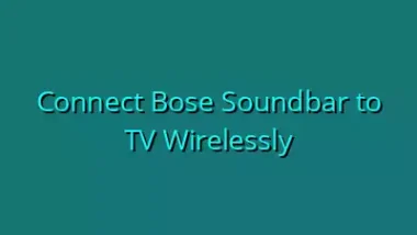 Connect Bose Soundbar to TV Wirelessly