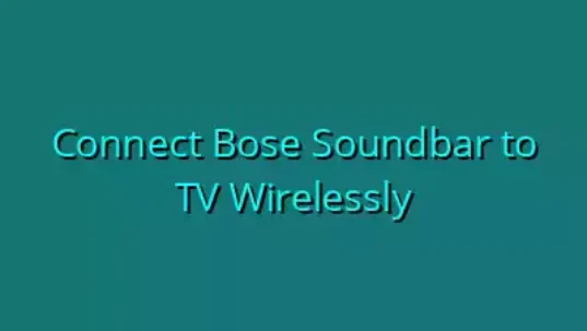 Connect Bose Soundbar to TV Wirelessly