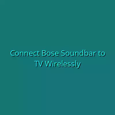 Connect Bose Soundbar to TV Wirelessly