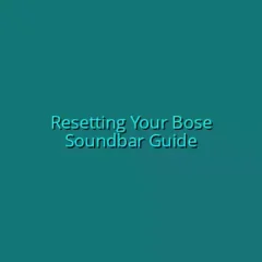 Resetting Your Bose Soundbar Guide
