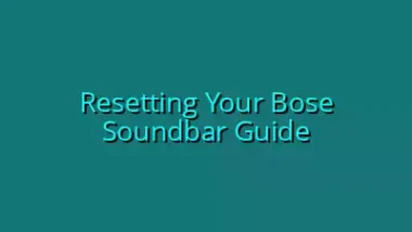 Resetting Your Bose Soundbar Guide