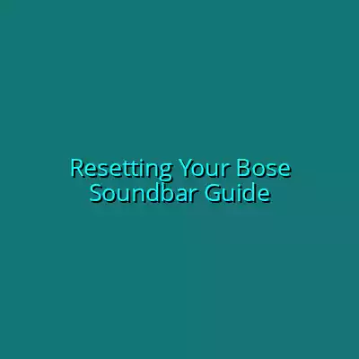 Resetting Your Bose Soundbar Guide