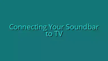 Connecting Your Soundbar to TV