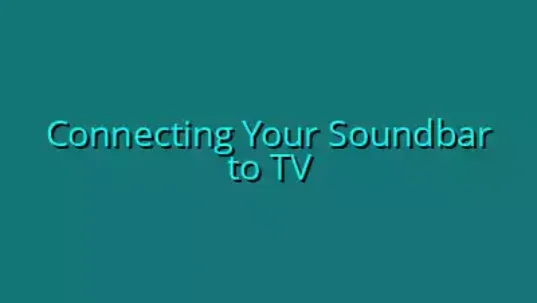 Connecting Your Soundbar to TV