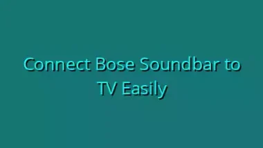 Connect Bose Soundbar to TV Easily