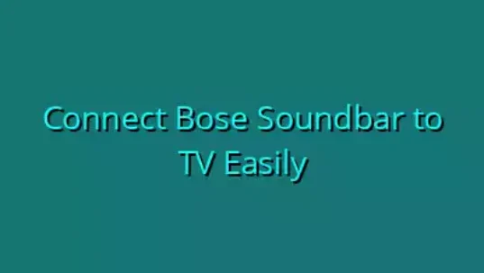 Connect Bose Soundbar to TV Easily