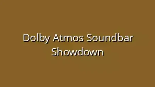 Dolby Atmos Soundbar Showdown