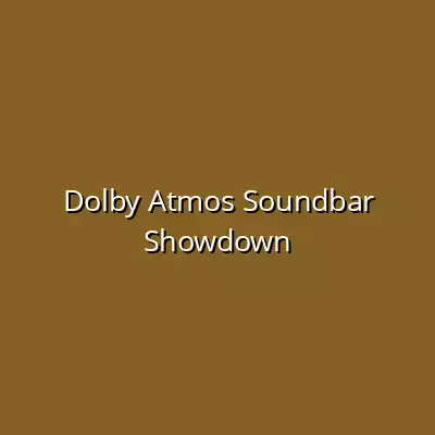 Dolby Atmos Soundbar Showdown